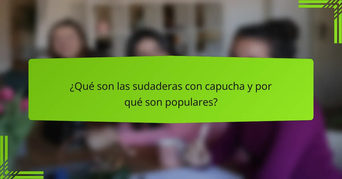 ¿Qué son las sudaderas con capucha y por qué son populares?