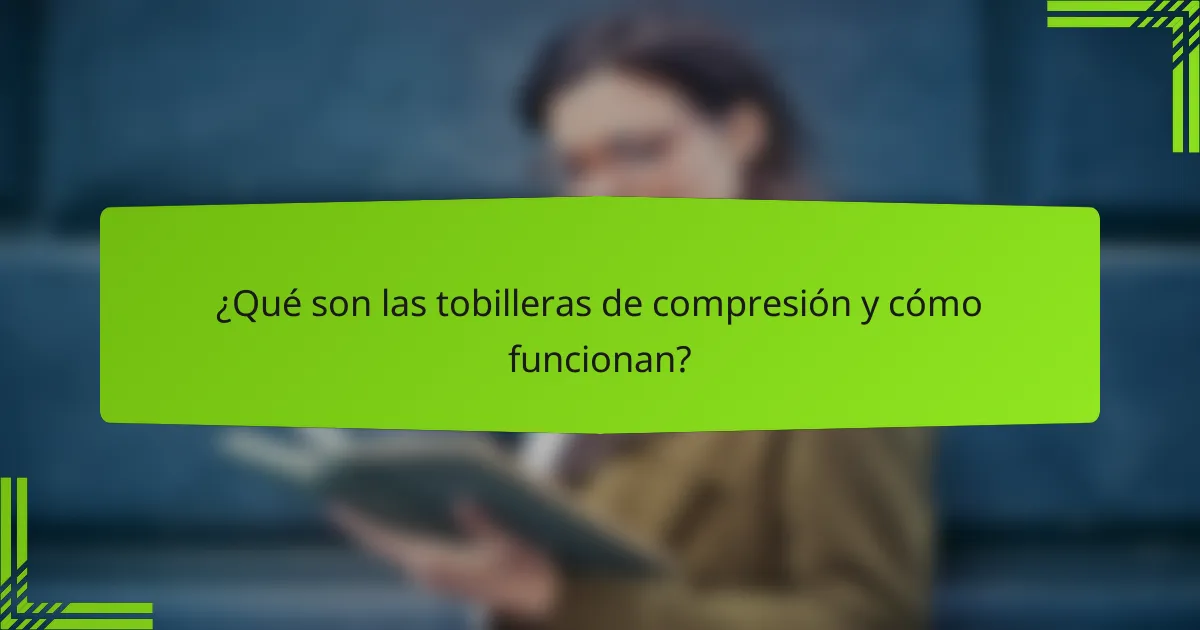 ¿Qué son las tobilleras de compresión y cómo funcionan?