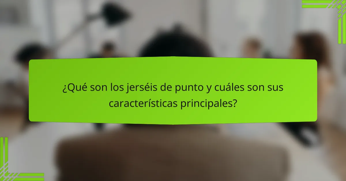 ¿Qué son los jerséis de punto y cuáles son sus características principales?