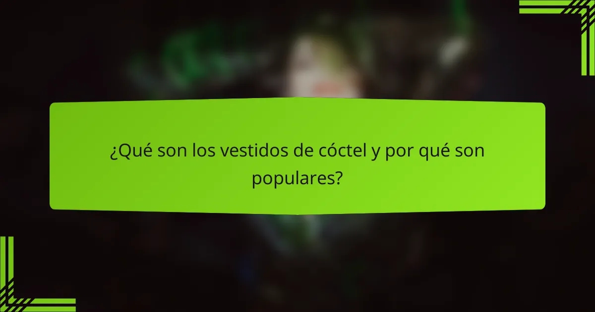 ¿Qué son los vestidos de cóctel y por qué son populares?