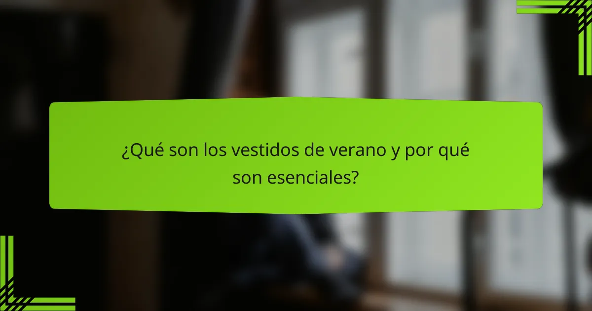 ¿Qué son los vestidos de verano y por qué son esenciales?